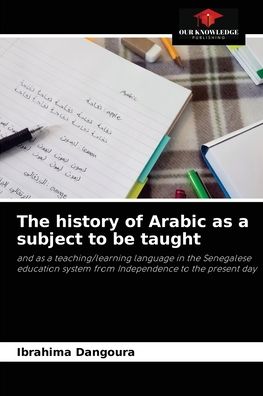 Cover for Ibrahima Dangoura · The history of Arabic as a subject to be taught (Paperback Book) (2021)