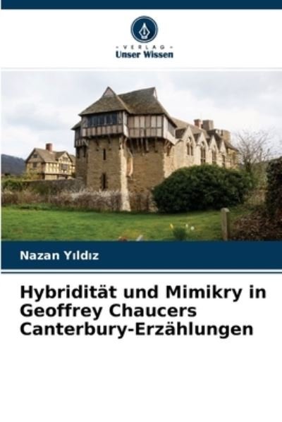 Cover for Nazan Y?ld?z · Hybriditat und Mimikry in Geoffrey Chaucers Canterbury-Erzahlungen (Pocketbok) (2021)
