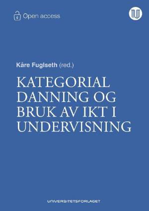 Cover for Fuglseth Kåre · Kategorial danning og bruk av IKT i undervisning (Sewn Spine Book) (2018)