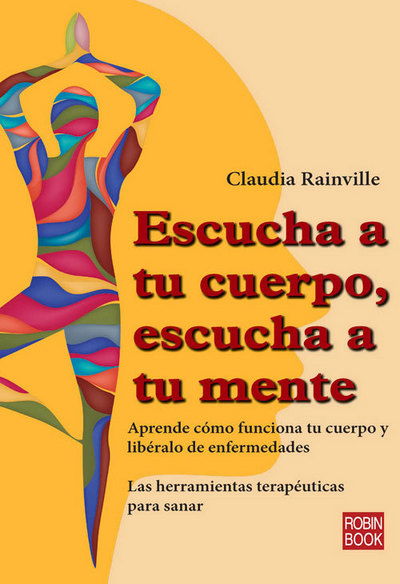 Cover for Claudia Rainville · Escucha a Tu Cuerpo, Escucha a Tu Mente: Aprende Como Funciona Tu Cuerpo Y Liberalo De Enfermedades (Paperback Book) (2015)