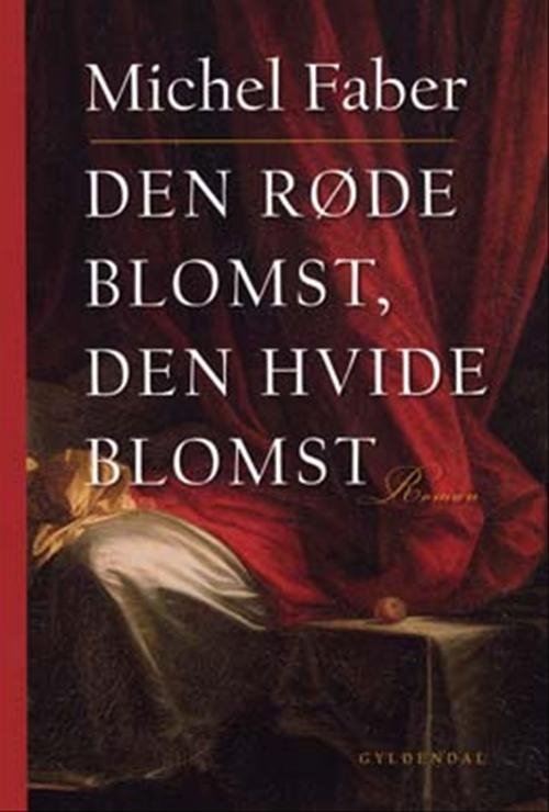 Cover for Michel Faber · Den røde blomst, den hvide blomst (Bound Book) [1er édition] (2004)