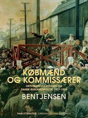 Cover for Bent Jensen · Købmænd og kommissærer. Oktoberrevolutionen og dansk Ruslandspolitik 1917-1924 (Taschenbuch) [1. Ausgabe] (2020)