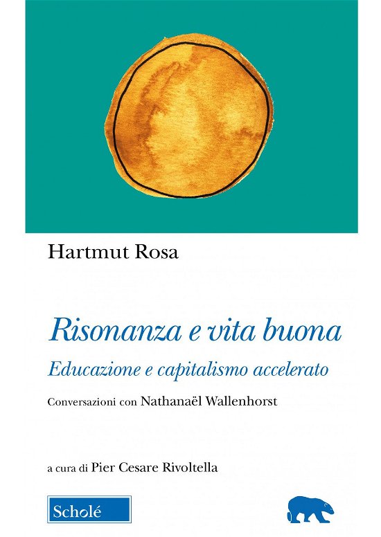 Cover for Hartmut Rosa · Risonanza E Vita Buona. Educazione E Capitalismo Accelerato. Conversazioni Con Nathanael Wallenhorst (Book)