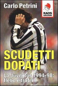 Scudetti Dopati. La Juventus 1994-98: Flebo E Trofei - Carlo Petrini - Books -  - 9788879531467 - 