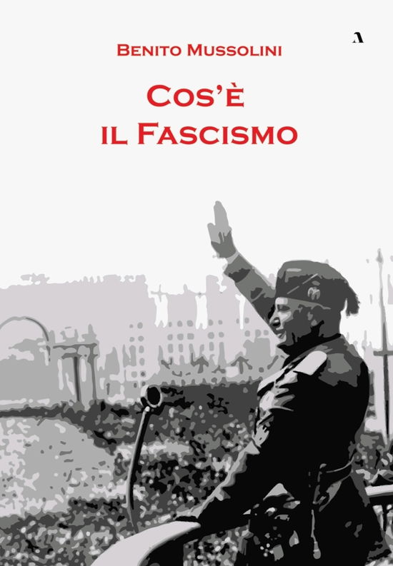 Cos'e Il Fascismo - Benito Mussolini - Libros -  - 9788894659467 - 