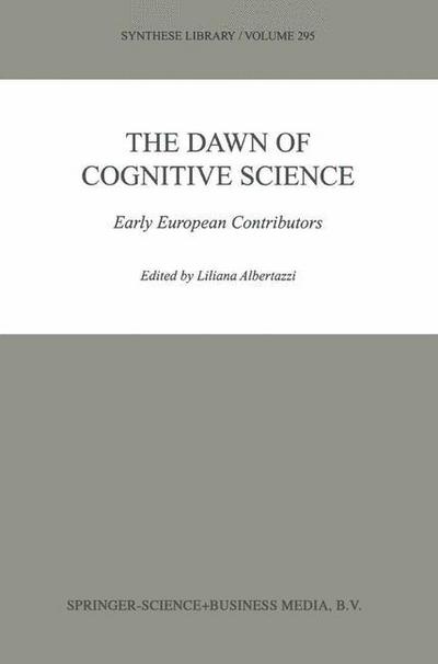 Cover for L Albertazzi · The Dawn of Cognitive Science: Early European Contributors - Synthese Library (Paperback Book) [Softcover reprint of hardcover 1st ed. 2001 edition] (2010)