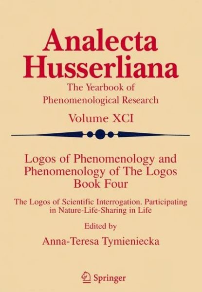 Cover for A-t Tymieniecka · Logos of Phenomenology and Phenomenology of The Logos. Book Four: The Logos of Scientific Interrogation, Participating in Nature-Life-Sharing in Life - Analecta Husserliana (Pocketbok) [Softcover reprint of 1st ed. 2006 edition] (2010)