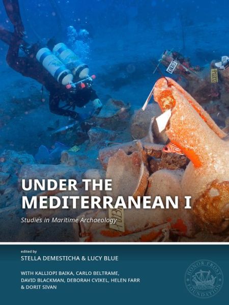 Cover for Under the Mediterranean I: Studies in Maritime Archaeology - Honor Frost Foundation Research Publication (Hardcover Book) (2021)