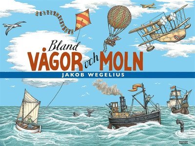 Bland vågor och moln - Jakob Wegelius - Bøger - Bonnier Carlsen - 9789163884467 - 12. december 2014