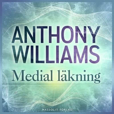Cover for Anthony William · Medial läkning: Medial läkning (Lydbog (MP3)) (2021)