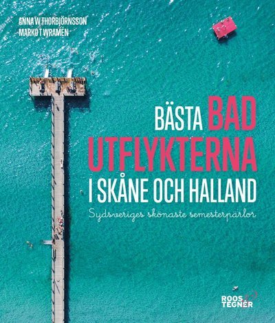 Cover for Anna W Thorbjörnsson · Bästa badutflykterna i Skåne och Halland - Sydsveriges skönaste semester... (Book) (2021)
