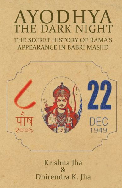 Krishna Jha · Ayodhya: The Dark Night - The Secret History of Rama's Appearance In Babri Masjid (Taschenbuch) (2016)