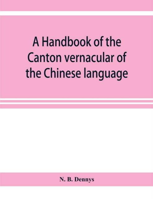 Cover for N B Dennys · A handbook of the Canton vernacular of the Chinese language (Taschenbuch) (2019)