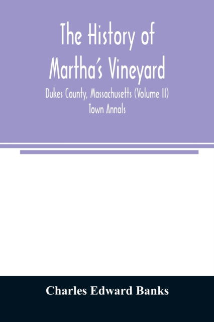 Cover for Charles Edward Banks · The history of Martha's Vineyard, Dukes County, Massachusetts (Volume II) Town Annals (Pocketbok) (2020)