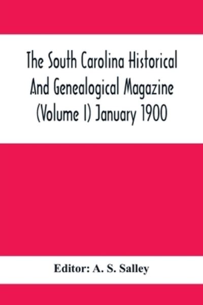 Cover for A S Salley · The South Carolina Historical And Genealogical Magazine (Volume I) January 1900 (Paperback Book) (2021)