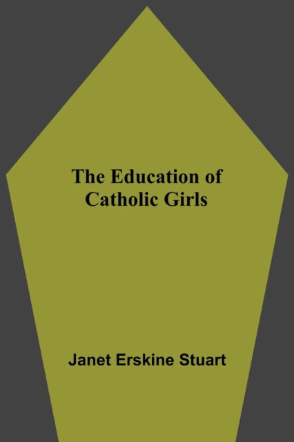 Cover for Janet Erskine Stuart · The Education Of Catholic Girls (Paperback Bog) (2021)