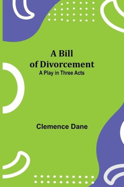 Cover for Clemence Dane · A Bill of Divorcement (Pocketbok) (2021)