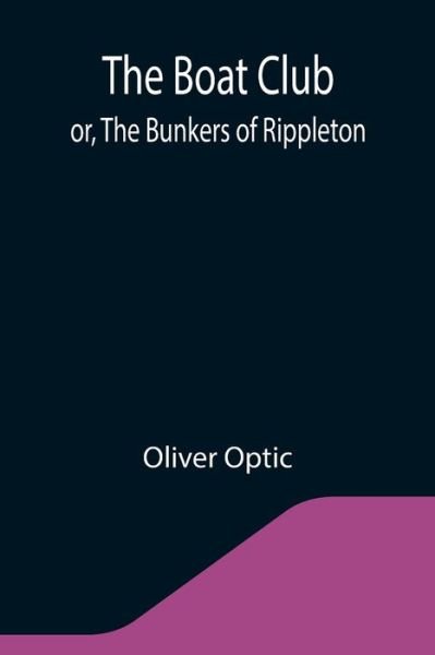 Cover for Oliver Optic · The Boat Club; or, The Bunkers of Rippleton (Paperback Bog) (2021)
