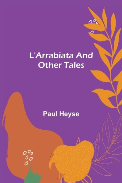 L'Arrabiata and Other Tales - Paul Heyse - Books - Alpha Edition - 9789355759467 - January 25, 2022