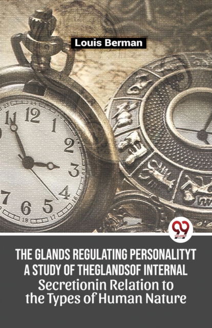 Cover for Louis Berman · The Glands Regulating Personality a Study of the Glands of Internal Secretion in Relation to the Types of Human Nature (Paperback Book) (2023)