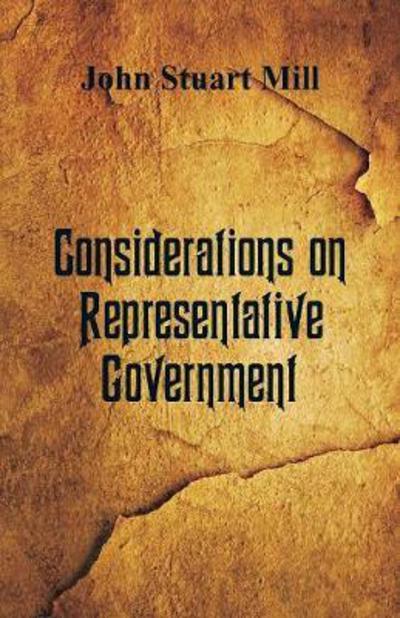 Considerations on Representative Government - John Stuart Mill - Books - Alpha Edition - 9789386874467 - December 22, 2017