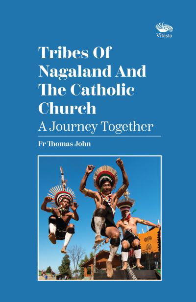 Cover for Rev. Fr Thomas John · Tribes Of Nagaland And The Catholic Church: A Journey Together: A Journey Together (Paperback Book) (2022)