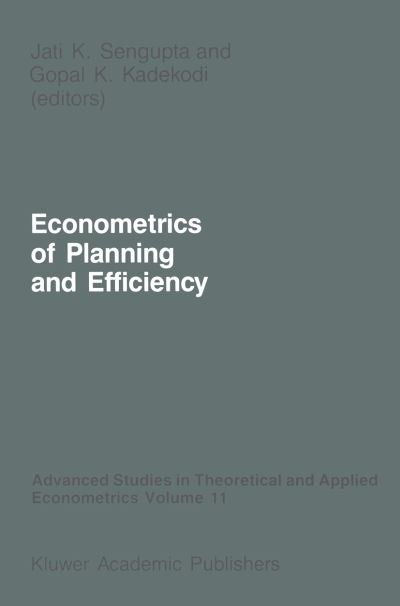 Jati Sengupta · Econometrics of Planning and Efficiency - Advanced Studies in Theoretical and Applied Econometrics (Pocketbok) [Softcover reprint of the original 1st ed. 1988 edition] (2011)