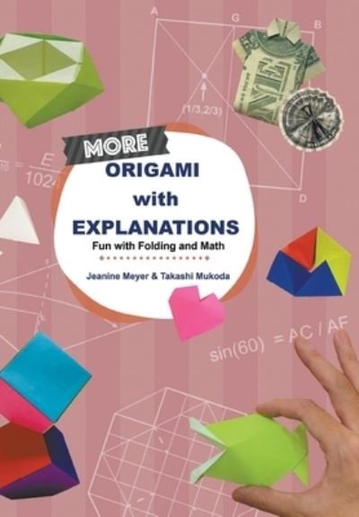 Cover for Meyer, Jeanine (Suny Purchase, Usa) · More Origami With Explanations: Fun With Folding And Math (Paperback Book) (2020)