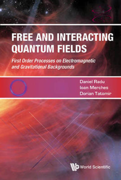 Cover for Merches, Ioan (Alexandru Ioan Cuza Univ, Romania) · Free And Interacting Quantum Fields (Hardcover Book) (2017)