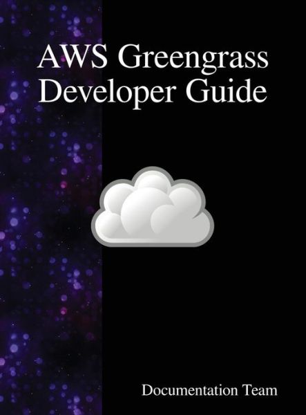 Cover for Documentation Team · AWS Greengrass Developer Guide (Innbunden bok) (2018)