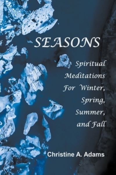 Cover for Christine A Adams · Seasons - Spiritual Meditations for Winter, Spring, Summer, and Fall (Paperback Book) (2021)