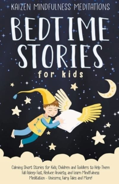 Cover for Kaizen Mindfulness Meditations · Bedtime Stories for Kids: Calming Short Stories for Kids, Children and Toddlers to Help Them Fall Asleep Fast, Reduce Anxiety, and Learn Mindfulness Meditation - Unicorns, Fairy Tales and More! (Taschenbuch) (2021)