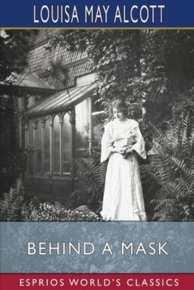 Cover for Louisa May Alcott · Behind a Mask (Esprios Classics): or, a Woman's Power (Paperback Bog) (2024)