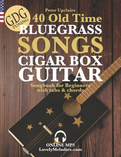 40 Old Time Bluegrass Songs - Cigar Box Guitar GDG Songbook for Beginners with Tabs and Chords - Peter Upclaire - Livros - Independently Published - 9798419257467 - 18 de fevereiro de 2022
