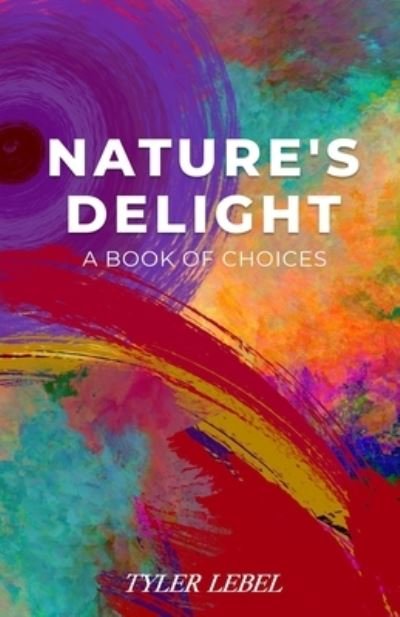 Cover for Tyler Alan Lebel · Nature's Delight: A Book of Choices (Pocketbok) (2021)