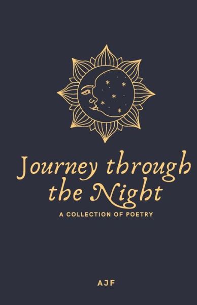 Journey through the Night: A collection of poetry - Ajf Poetry - Bøger - Independently Published - 9798464781467 - 7. oktober 2021