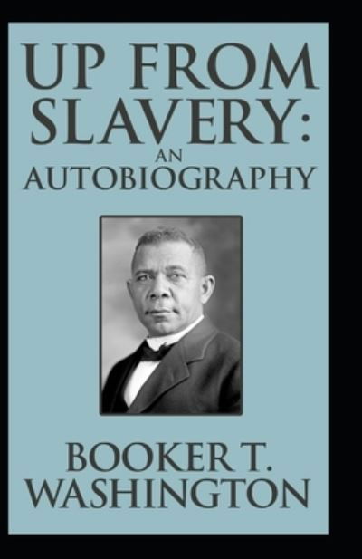 Cover for Booker T Washington · Up from Slavery Book by Booker T. Washington: (Pocketbok) [Annotated edition] (2021)