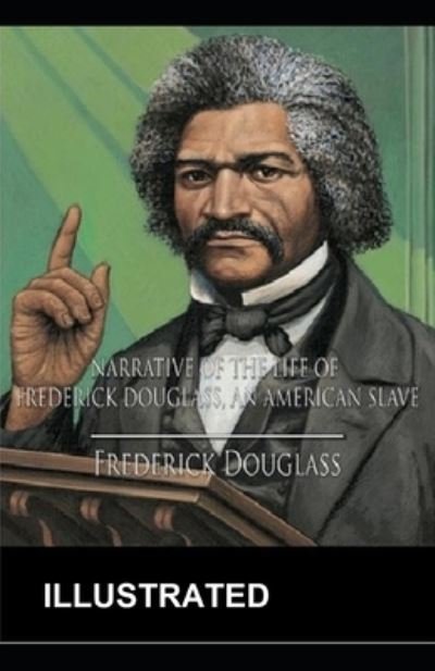 Narrative of the Life of Frederick Douglass Illustrated - Frederick Douglass - Bøger - Independently Published - 9798515948467 - 6. juni 2021