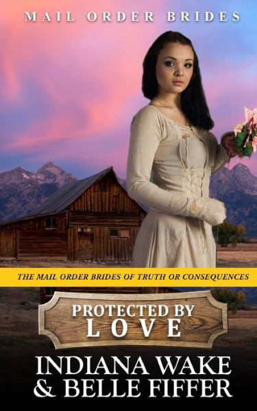 Cover for Belle Fiffer · Protected by Love - The Mail Order Brides of Truth or Consequences (Paperback Bog) (2021)
