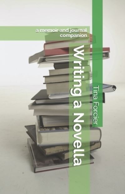 Cover for Tina Forcier · Writing a Novella: a memoir and journal companion (Paperback Book) (2021)