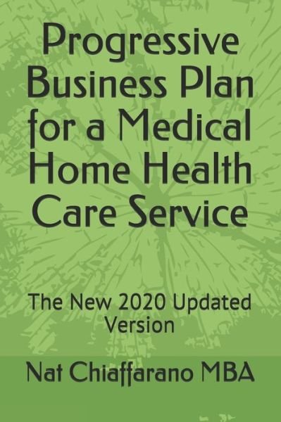 Cover for Nat Chiaffarano Mba · Progressive Business Plan for a Medical Home Health Care Service (Paperback Book) (2020)