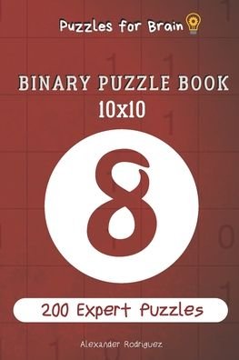 Cover for Alexander Rodriguez · Puzzles for Brain - Binary Puzzle Book 200 Expert Puzzles 10x10 vol.8 (Paperback Book) (2020)