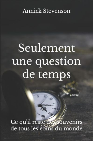 Cover for Annick Stevenson · Seulement une question de temps: Ce qu'il reste des souvenirs de tous les coins du monde (Paperback Book) (2021)