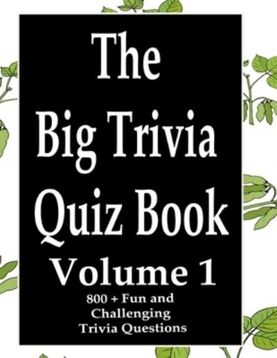 The Big Trivia Quiz Book, Volume 1 - Ts - Books - Independently Published - 9798574022467 - November 29, 2020