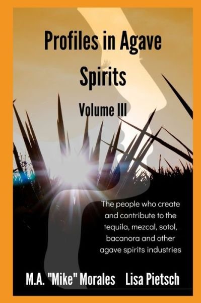 Profiles in Agave Spirits Volume 3 - M a "mike" Morales - Bøger - Independently Published - 9798604431467 - 8. februar 2020