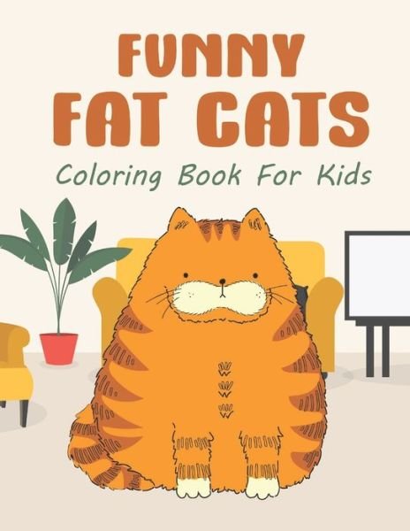 Funny Fat Cats Coloring Book For Kids - Giggles and Kicks - Kirjat - Independently Published - 9798611246467 - lauantai 8. helmikuuta 2020