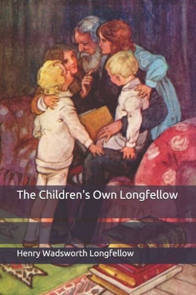 Cover for Henry Wadsworth Longfellow · The Children's Own Longfellow (Paperback Bog) (2020)