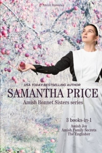 Cover for Samantha Price · The Amish Bonnet Sisters series: 3 Books-in-1: Amish Joy: Amish Family Secrets: The Englisher.: Amish Romance - The Amish Bonnet Sisters Box Set (Paperback Book) (2020)