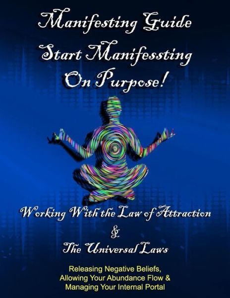 Cover for Tamra S Devoll · Manifesting Guide: Start Manifesting on Purpose, Working WIth the Law of Attraction &amp; Universal Laws. Releasing Negative Beliefs, Allowing Your Abundance Flow, Managing Your Internal Portal (Paperback Book) (2020)