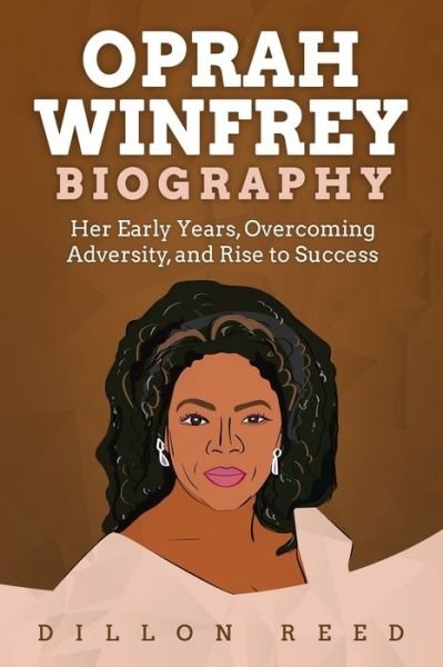 Oprah Winfrey Biography - Dillon Reed - Böcker - Independently Published - 9798654717467 - 22 juni 2020